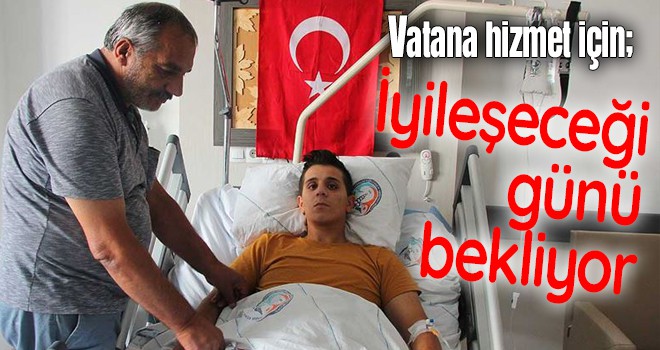 Vatana hizmet için iyileşeceği günü bekliyor