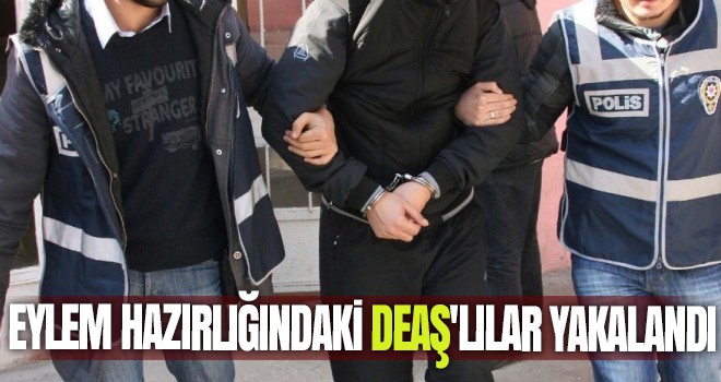 Eylem hazırlığındaki DEAŞ'lılar yakalandı