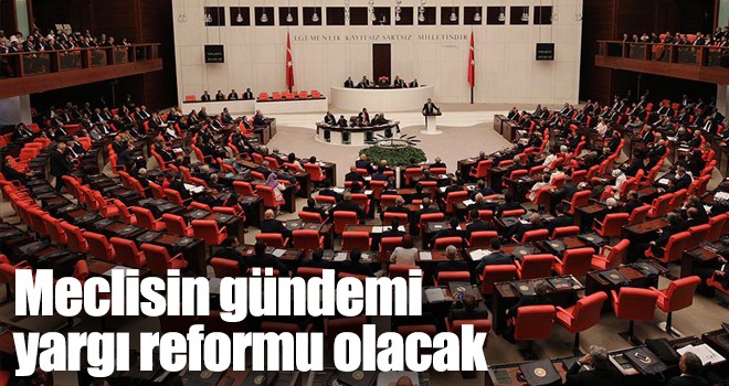 Meclisin gündemi yargı reformu olacak