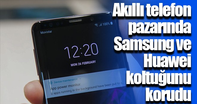 Akıllı telefon pazarında Samsung ve Huawei koltuğunu korudu