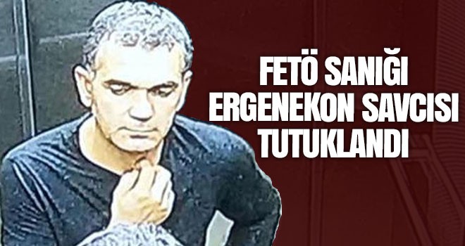 FETÖ sanığı Ergenekon savcısı tutuklandı