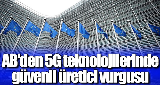 AB'den 5G teknolojilerinde güvenli üretici vurgusu