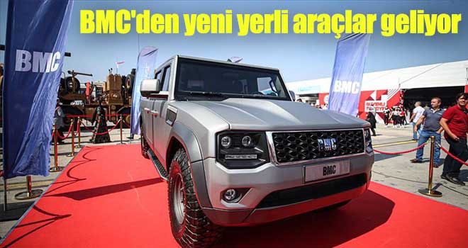 BMC'den yeni yerli araçlar geliyor