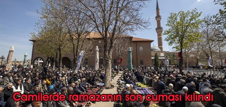 Camilerde ramazanın son cuması kılındı