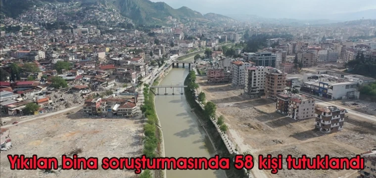 Yıkılan bina soruşturmasında 58 kişi tutuklandı