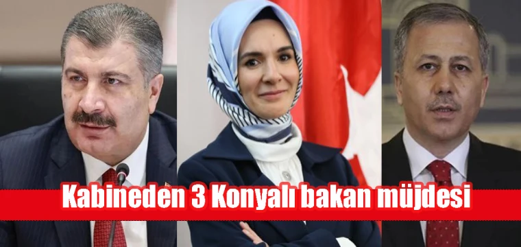 Kabineden 3 Konyalı bakan müjdesi