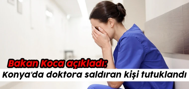 Bakan Koca açıkladı: Doktora saldıran kişi cezaevinde!