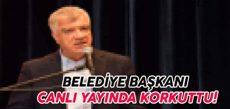 Belediye başkanı canlı yayında korkuttu!