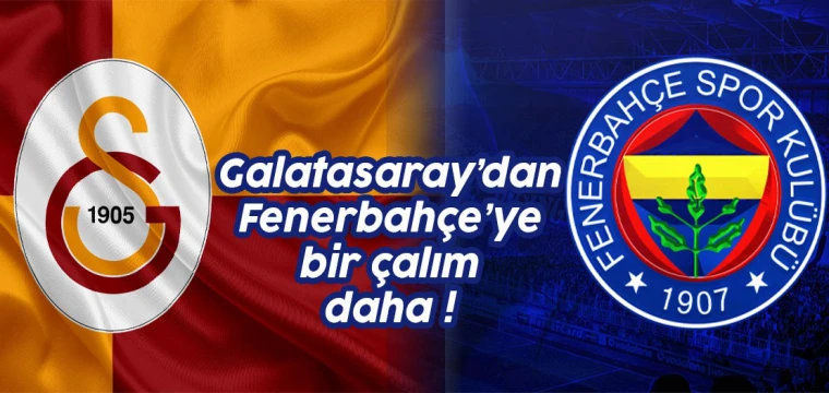 Galatasaray'dan Fenerbahçe'ye bir çalım daha!