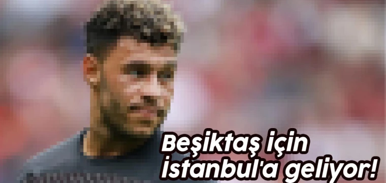 O futbolcu Beşiktaş için İstanbul'a geliyor!