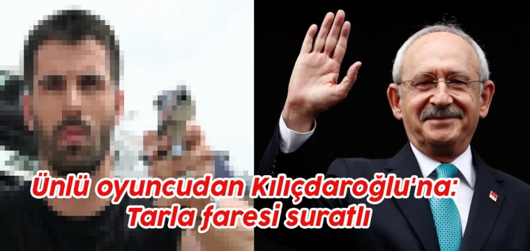 Ünlü oyuncu, Kılıçdaroğlu'na ateş püskürdü: Tarla faresi suratlı