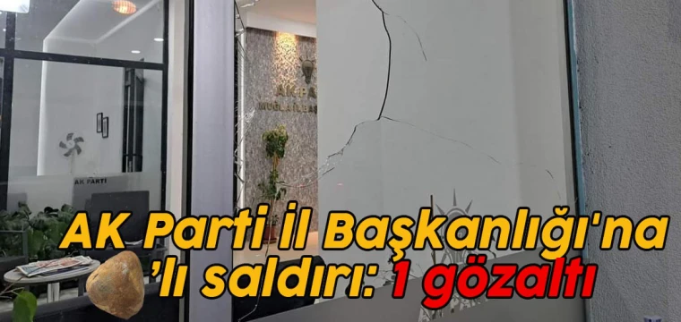 AK Parti İl Binası'na taşlı saldırı: 1 gözaltı