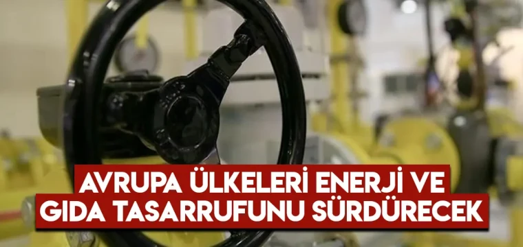 Avrupa ülkeleri enerji ve gıda tasarrufunu sürdürecek