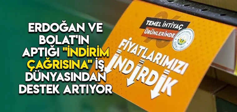 Cumhurbaşkanı Erdoğan ve Bakan Bolat'ın yaptığı "indirim çağrısına" iş dünyasından destek artıyor