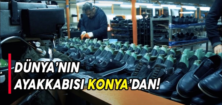 DÜNYA’NIN AYAKKABISI KONYA’DAN!