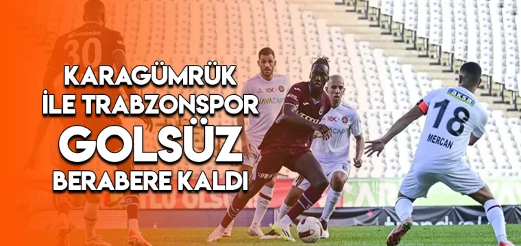 Fatih Karagümrük ile Trabzonspor golsüz berabere kaldı