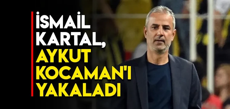 İsmail Kartal, Aykut Kocaman'ı yakaladı