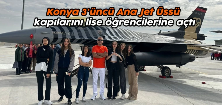 Konya 3'üncü Ana Jet Üssü kapılarını lise öğrencilerine açtı