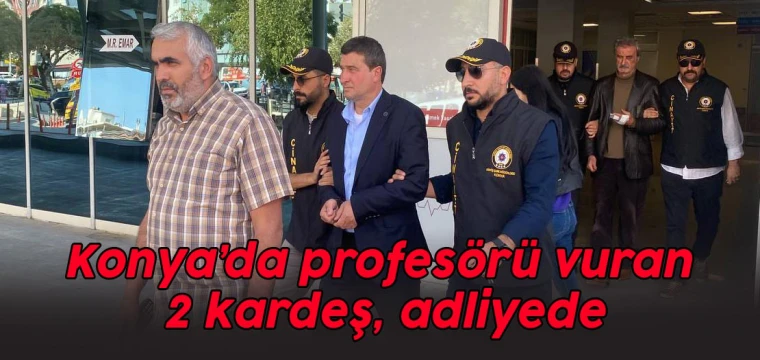 Konya'da profesörü vuran iki kardeş adliyede!