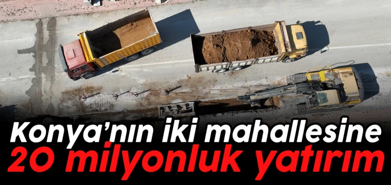 Konya'nın iki ilçesine 20 milyonluk yatırım!