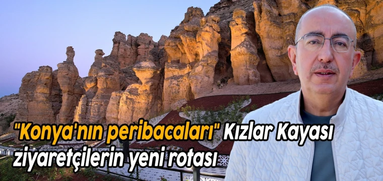 "Konya'nın peribacaları" Kızlar Kayası, ziyaretçilerin yeni rotası