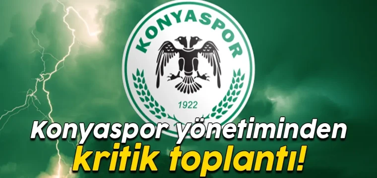 Konyaspor yönetiminden kritik toplantı! 