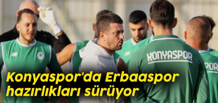 Konyaspor'da Erbaaspor hazırlıkları sürüyor