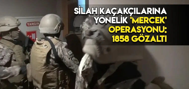 Silah kaçakçılarına yönelik 'Mercek' operasyonu: 1858 gözaltı