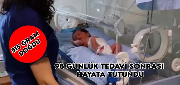 515 gram doğdu, 98 günlük tedavi sonrası hayata tutundu