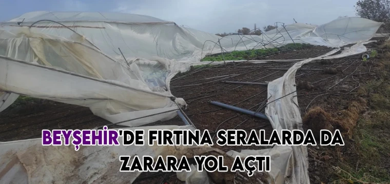 Beyşehir'de fırtına seralarda da zarara yol açtı