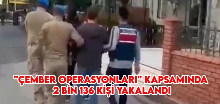 "Çember Operasyonları" kapsamında 2 bin 136 kişi yakalandı