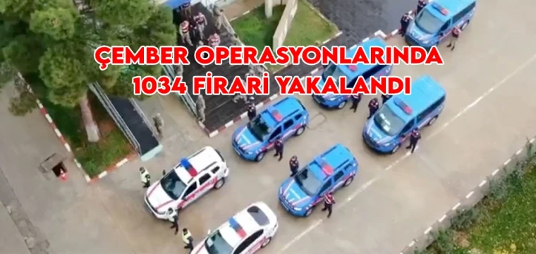 Çember operasyonlarında 1034 firari yakalandı