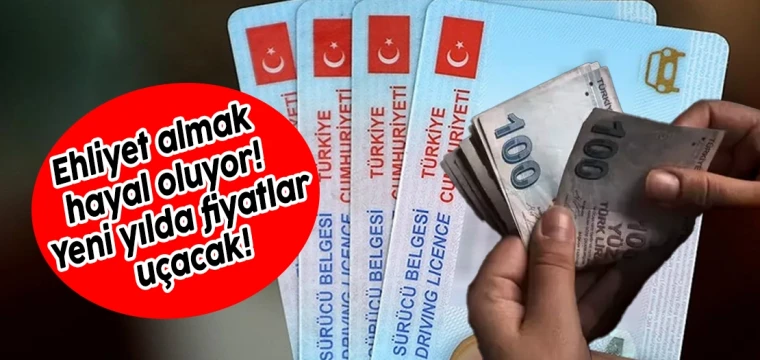 Ehliyet almak hayal oluyor! Yeni yılda fiyatlar uçacak!