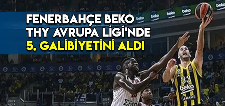 Fenerbahçe Beko THY Avrupa Ligi'nde 5. galibiyetini aldı