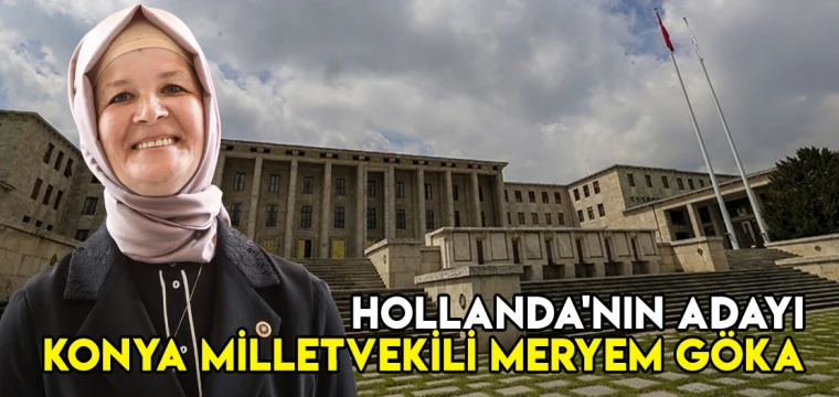 Hollanda'nın adayı Konya Milletvekili Meryem Göka