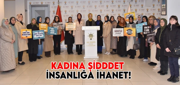 KADINA ŞİDDDET İNSANLIĞA İHANET