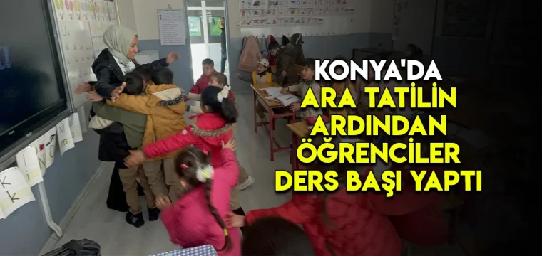 Konya'da ara tatilin ardından öğrenciler ders başı yaptı