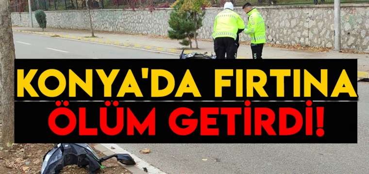 Konya'da fırtına ölüm getirdi: Yarış motoru sürücüsü öldü!