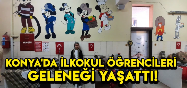 Konya'da ilkokul öğrencileri "Geleneği" yaşattı!