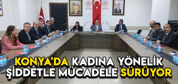 Konya'da kadına yönelik şiddetle mücadele sürüyor