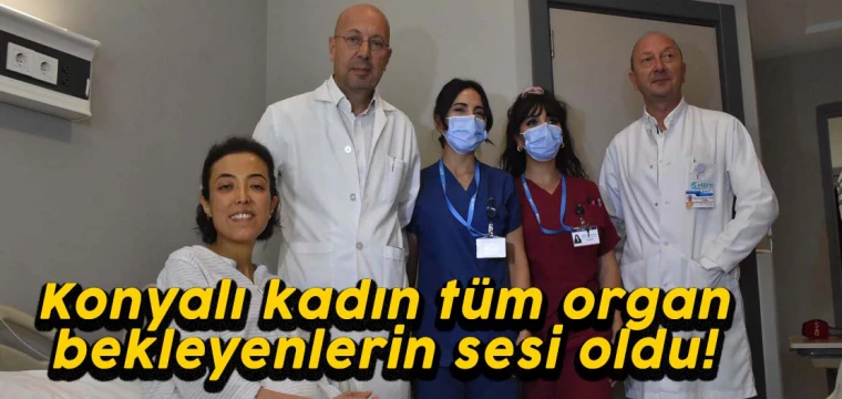 Konyalı kadın tüm organ bekleyenlerin sesi oldu!