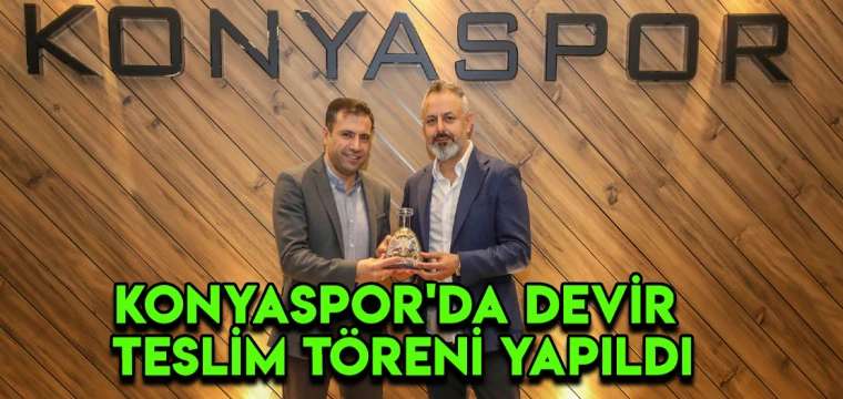 Konyaspor'da devir teslim töreni yapıldı