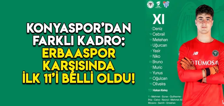 Konyaspor’dan farklı kadro: Erbaaspor karşısında ilk 11i belli oldu!