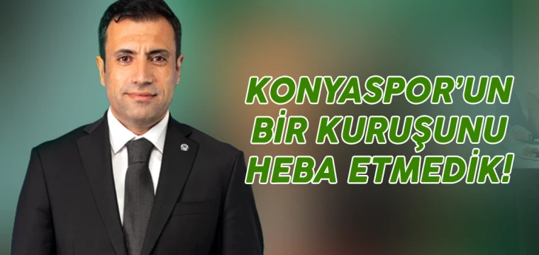 KONYASPOR’UN BİR KURUŞUNU HEBA ETMEDİK!