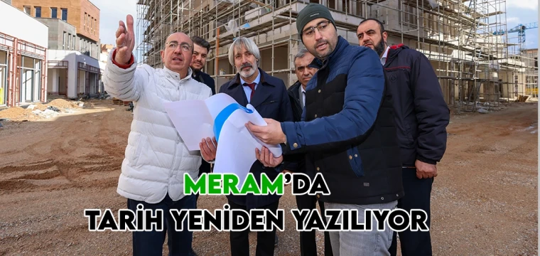 Meram’da tarih yeniden yazılıyor 