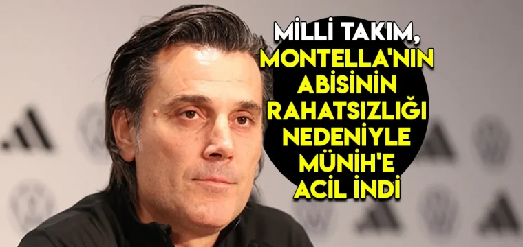 Milli Takım, Montella'nın abisinin rahatsızlığı nedeniyle Münih'e acil indi