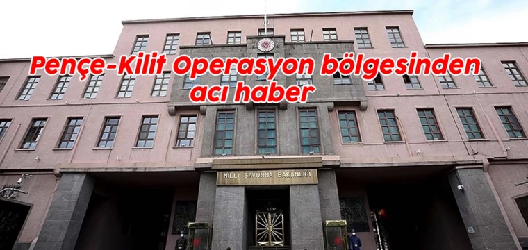 Pençe-Kilit Operasyon bölgesinden acı haber