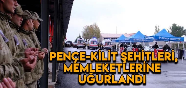 Pençe-Kilit şehitleri, memleketlerine uğurlandı