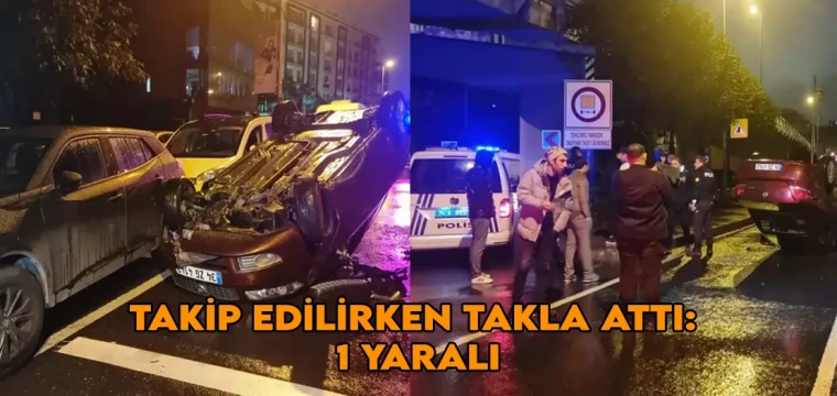 Takip edilirken takla attı: 1 yaralı