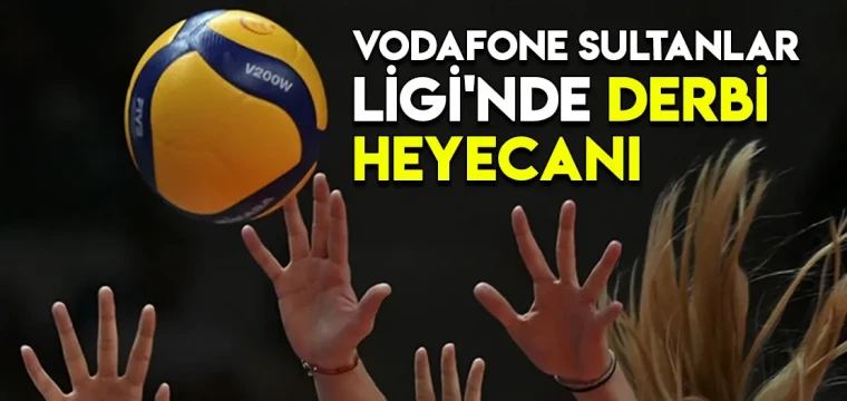 Vodafone Sultanlar Ligi'nde derbi heyecanı